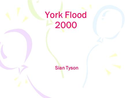 York Flood 2000 Sian Tyson. Location Here is a map of York York is bordered by the Pennines, North York Moors and Wolds.