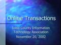 Online Transactions Iowa County Information Technology Association November 20, 2002.