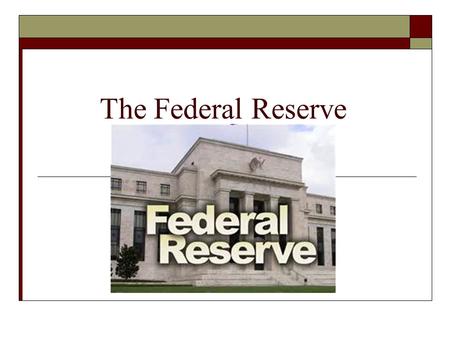 The Federal Reserve. What is the Fed?  Central bank of the United States  Established in 1913  Purpose is to ensure a stable economy for the nation.