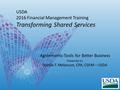 USDA 2016 Financial Management Training Transforming Shared Services Agreements-Tools for Better Business Presented by Shelda T. Melancon, CPA, CGFM –