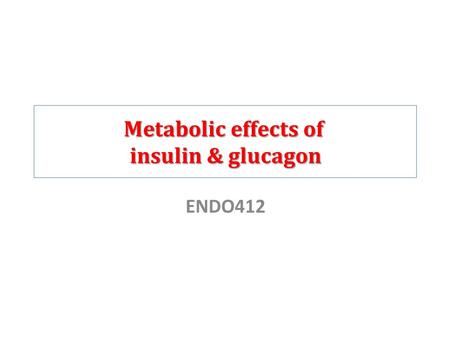 Metabolic effects of insulin & glucagon