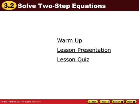 3.2 Warm Up Warm Up Lesson Quiz Lesson Quiz Lesson Presentation Lesson Presentation Solve Two-Step Equations.