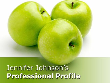 Jennifer Johnson’s Professional Profile. Home Introduction Practicum Philosophy Professional Development Education Work References Contact Thank you for.