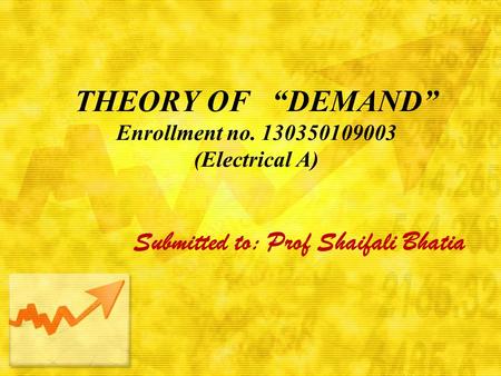 THEORY OF “DEMAND” Enrollment no. 130350109003 (Electrical A) Submitted to: Prof Shaifali Bhatia.