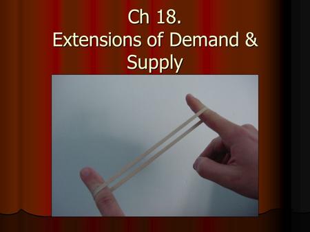 Ch 18. Extensions of Demand & Supply. A.Price elasticity of demand – responsiveness (sensitivity) of consumers to a price change ($ Δ). Three ideas: Price.