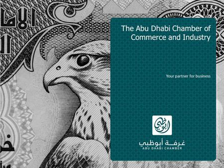 The Abu Dhabi Chamber of Commerce and Industry Your partner for business.