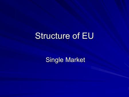 Structure of EU Single Market Single Market. The Single Market Signed 1986 non-discrimination - between domestic and imported goods mutual recognition.