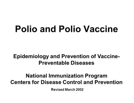 Polio and Polio Vaccine Epidemiology and Prevention of Vaccine- Preventable Diseases National Immunization Program Centers for Disease Control and Prevention.