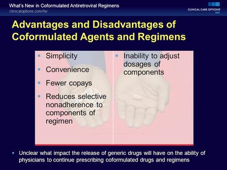 Clinicaloptions.com/hiv What’s New in Coformulated Antiretroviral Regimens Advantages and Disadvantages of Coformulated Agents and Regimens  Inability.