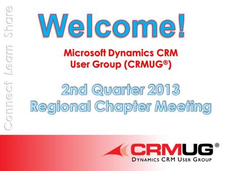 @CRMUG Agenda – 6/4/13  8:30 – 9:00 Registration and Networking Breakfast  9:00 – 9:15 Welcome & Introductions  9:15 – 9:30CRMUG News & Upcoming Events.