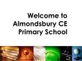 Welcome to Almondsbury CE Primary School. What’s going on in Term 2? Monday 4 November INSET DAY Tuesday 5 November First day of term 2 Book Week Wednesday.