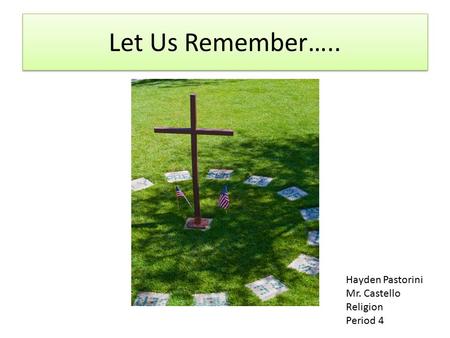 Let Us Remember….. Hayden Pastorini Mr. Castello Religion Period 4.