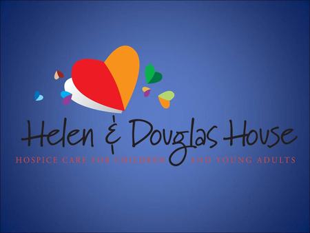 Helen & Douglas House cares for children and young adults with life shortening conditions, as well as their families. Our aim is to help every young person.