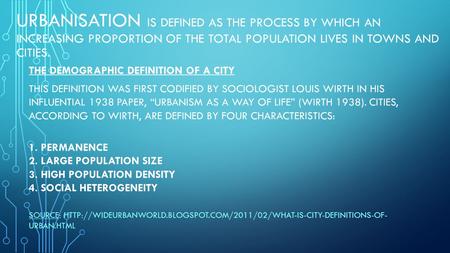 URBANISATION IS DEFINED AS THE PROCESS BY WHICH AN INCREASING PROPORTION OF THE TOTAL POPULATION LIVES IN TOWNS AND CITIES. THE DEMOGRAPHIC DEFINITION.