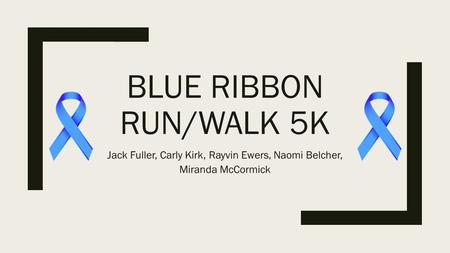 BLUE RIBBON RUN/WALK 5K Jack Fuller, Carly Kirk, Rayvin Ewers, Naomi Belcher, Miranda McCormick.