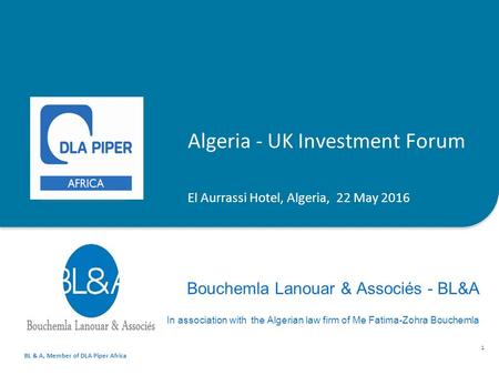 Bouchemla Lanouar & Associés - BL&A In association with the Algerian law firm of Me Fatima-Zohra Bouchemla 1 Algeria - UK Investment Forum El Aurrassi.