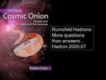 Rumsfeld Hadrons: More questions than answers… Hadron 2005-07.