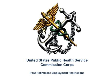 United States Public Health Service Commission Corps Post-Retirement Employment Restrictions.