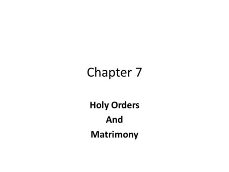 Chapter 7 Holy Orders And Matrimony. Holy Orders “Common priesthood of the faithful” means We are all called to serve others. Sacrament of Holy Orders.