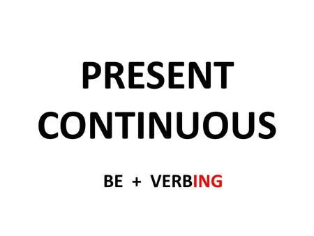 PRESENT CONTINUOUS BE + VERBING. What’s she/he doing now? What are they doing at the moment?