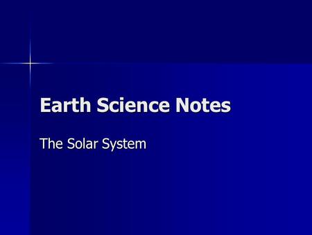 Earth Science Notes The Solar System. Models of the Solar System The Earth Centered Model Ptolemy was the early proponent Ptolemy was the early proponent.