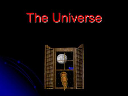 The Universe. A Celestial Object is any object in our universe above our atmosphere. A Celestial Object is any object in our universe above our atmosphere.