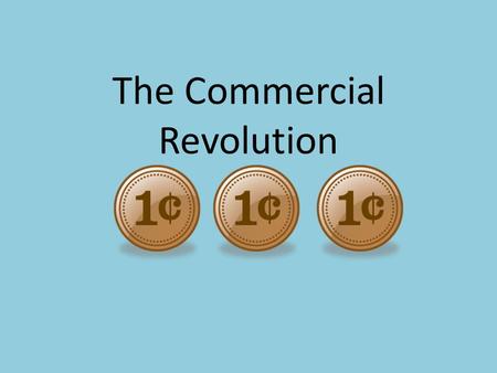 The Commercial Revolution. Economic factors leading towards “The Commercial Revolution” The global trading of new foods and animals Europeans established.