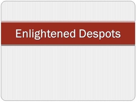 Enlightened Despots. Refresher from Yesterday What is a monarchy? What Enlightenment ideas supported a monarchy? Which ideas went against monarchy?