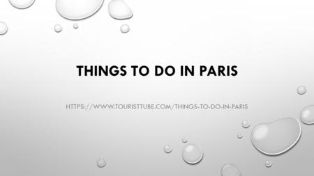 THINGS TO DO IN PARIS HTTPS://WWW.TOURISTTUBE.COM/THINGS-TO-DO-IN-PARIS.