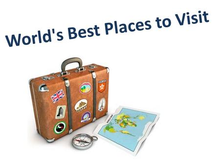 World's Best Places to Visit. Cities to be Visited on Your World Tour Our planet Earth is filled with amazing and exciting places, each place has its.