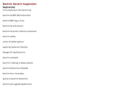 Bactrim Generic Suspension Septra Cost mrsa treatment with bactrim ds bactrim ds 800 160 and alcohol bactrim 800 mg vs mrsa bactrim ds and anemia bactrim.