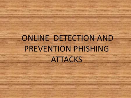 ONLINE DETECTION AND PREVENTION PHISHING ATTACKS