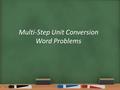 Multi-Step Unit Conversion Word Problems 1. Warm Up OBJECTIVE: SWBAT solve multi-step unit conversion word problems using a calculator. They will also.