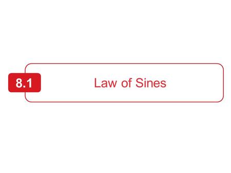 Law of Sines 8.1. 2  Use the Law of Sines to solve oblique triangles (AAS or ASA).  Use the Law of Sines to solve oblique triangles (SSA).  Find the.