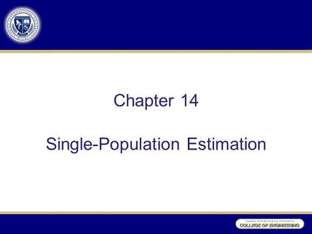 Chapter 14 Single-Population Estimation. Population Statistics Population Statistics:  , usually unknown Using Sample Statistics to estimate population.