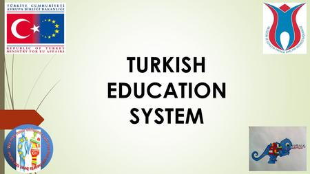 TURKISH EDUCATION SYSTEM. General Information about Turkish Education System Official Language: Turkish Alphabet: Latin Alphabet Academic Year: September.