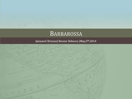 B ARBAROSSA Jazmarel Brinson| Kennie Rebecca |May,5 th,2014.