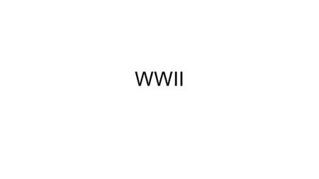 WWII. Snowballing to War 1. Alliances 1936-Franco-Russian Alliance 1939-Rome-Berlin Axis (plus Japan)