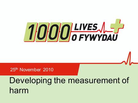 Insert name of presentation on Master Slide Developing the measurement of harm 25 th November 2010.