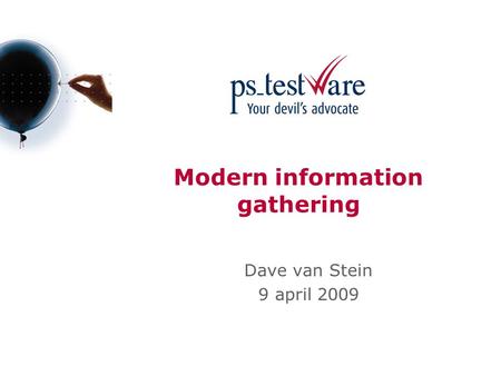 Modern information gathering Dave van Stein 9 april 2009.