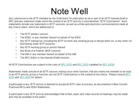 Note Well Any submission to the IETF intended by the Contributor for publication as all or part of an IETF Internet-Draft or RFC and any statement made.