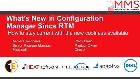 What’s New in Configuration Manager Since RTM How to stay current with the new coolness available Aaron Czechowski Senior Program Manager Microsoft Wally.