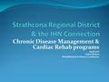 Chronic Disease Management & Cardiac Rehab programs April 2016 Debra Wilson Rehabilitation & Fitness Coordinator.