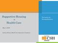 The Source for Housing Solutions Supportive Housing = Health Care May 3, 2016 Indiana Primary Health Care Association Conference.