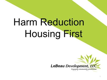 Harm Reduction & Housing First 1. What is Housing First? An approach that offers permanent, affordable housing as quickly as possible for individuals.