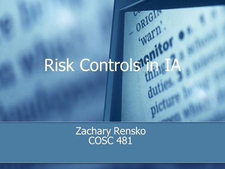 Risk Controls in IA Zachary Rensko COSC 481. Outline Definition Risk Control Strategies Risk Control Categories The Human Firewall Project OCTAVE.