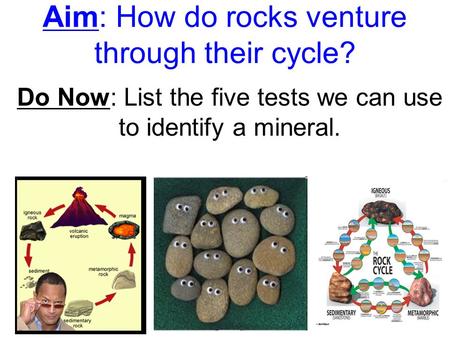 Aim: How do rocks venture through their cycle?