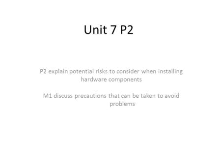 Unit 7 P2 P2 explain potential risks to consider when installing