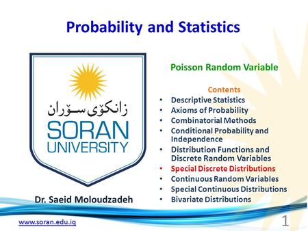 Www.soran.edu.iq Probability and Statistics Dr. Saeid Moloudzadeh Poisson Random Variable 1 Contents Descriptive Statistics Axioms of Probability Combinatorial.