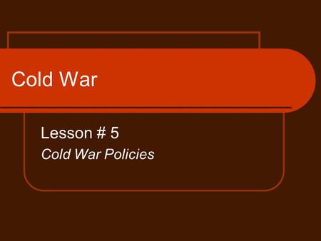 Cold War Lesson # 5 Cold War Policies. Activity Each group will receive a piece of poster board. Align each square on the poster with a difference person.